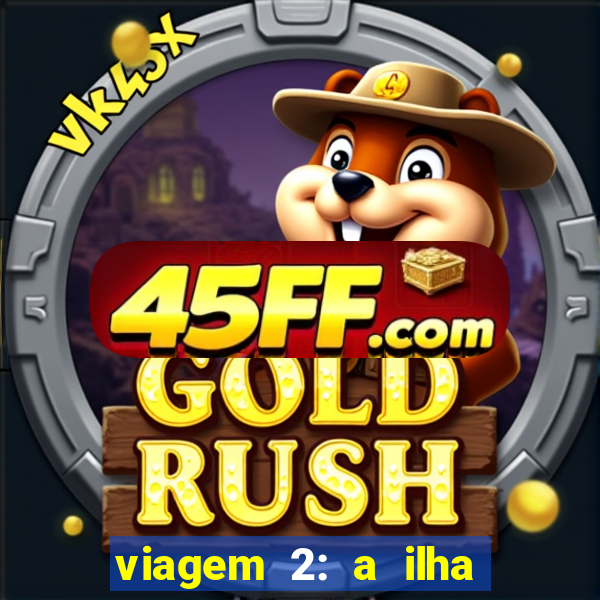 viagem 2: a ilha misteriosa filme completo dublado superflix